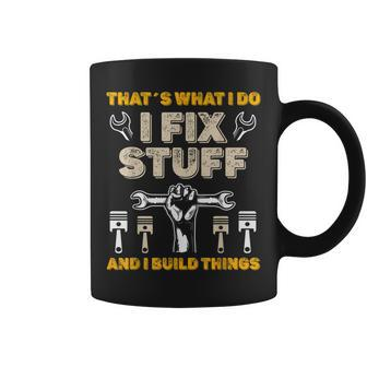Thats What I Do I Fix Stuff And I Build Things Mechanic Fix Coffee Mug | Mazezy AU