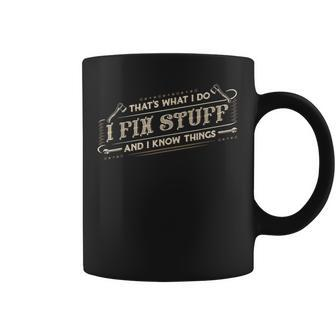 Thats What I Do I Fix Stuff And I Know Things Funny Saying Coffee Mug | Mazezy