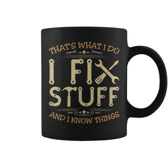 Thats What I Do I Fix Stuff And Know Things For Men Coffee Mug - Seseable