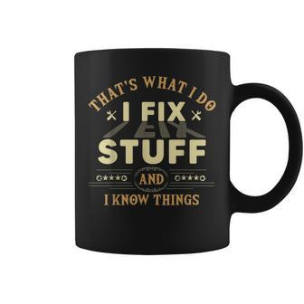 Thats What I Do I Fix Stuff And Know Things Mechanic Coffee Mug - Seseable