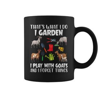 Thats What I Do I Garden I Play With Goats I Forget Things Gift For Womens Coffee Mug - Thegiftio UK