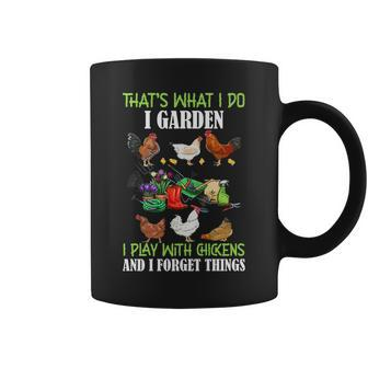 Thats What I Do I Garden Play With Chickens Forget Things Coffee Mug | Mazezy