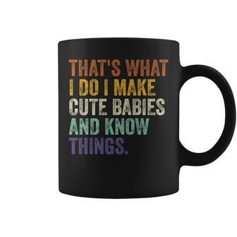 Thats What I Do I Make Cute Babies And Know Things Saying Coffee Mug - Seseable
