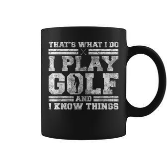 Thats What I Do I Play Golf And I Know Things Funny Golfing Coffee Mug - Seseable