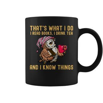 Thats What I Do I Read Books Drink Tea And I Know Things Coffee Mug - Seseable