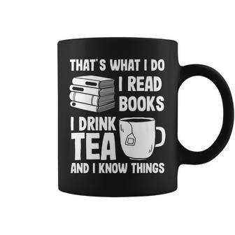 Thats What I Do I Read Books I Drink Tea And I Know Things V2 Coffee Mug - Seseable