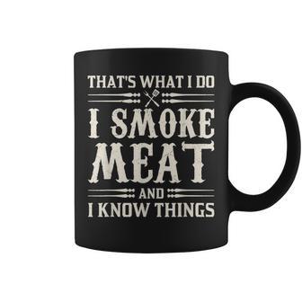 Thats What I Do I Smoke Meat And I Know Things Coffee Mug - Seseable