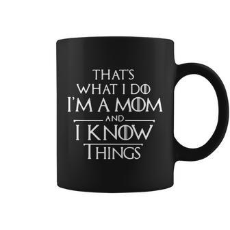 Thats What I Do Im A Mom And I Know Things Coffee Mug - Thegiftio UK