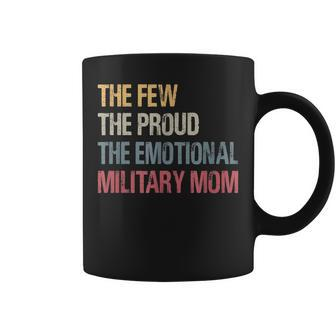 The Few The Proud The Emotional Military Mom Mamas Mothers Coffee Mug | Mazezy