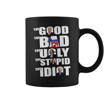 The Good The Bad The Ugly The Stupid The Idiot Politics Coffee Mug | Mazezy