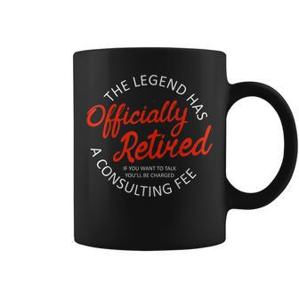 The Legend Has Officially Retired 2023 Funny Consulting Fee Coffee Mug - Seseable