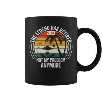 The Legend Has Retired 2023 Not My Problem Anymore Coffee Mug - Seseable
