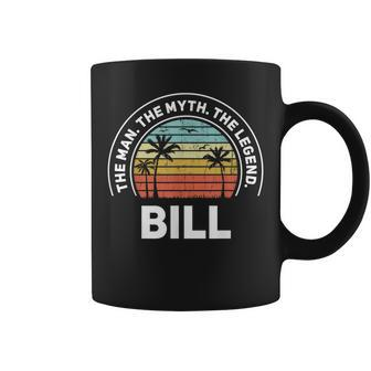 The Name Is Bill The Man The Myth And The Legend Gift For Mens Coffee Mug - Seseable