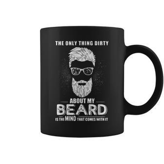 The Only Thing Dirty About My Beard Is The Mind That Comes Coffee Mug - Seseable