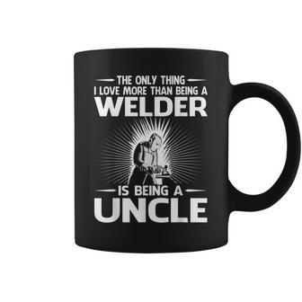 The Only Thing I Love More Than Being A Welder Uncle Coffee Mug - Seseable