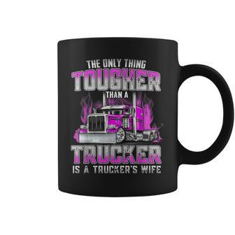 The Only Thing Tougher Than A Trucker Is A Trucker’S Wife Coffee Mug - Seseable