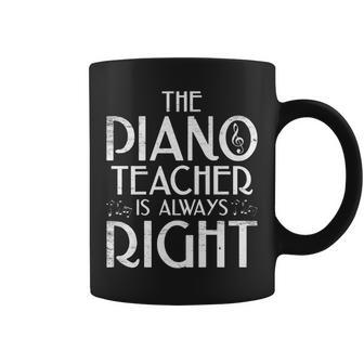 The Piano Teacher Is Always Right Funny Piano Player Pianist Coffee Mug - Seseable