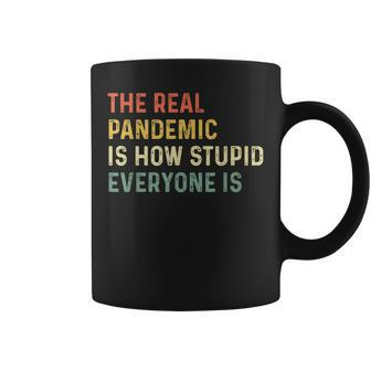 The Real Pandemic Is How Stupid Everyone Is Funny Sarcastic Coffee Mug | Mazezy