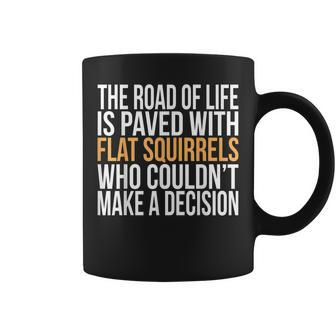 The Road Of Life Is Paved With Flat Squirrels Humorous Coffee Mug - Seseable