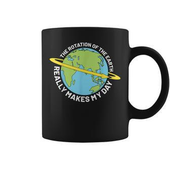 The Rotation Of The Earth Really Makes My Day Earth Day Coffee Mug | Mazezy