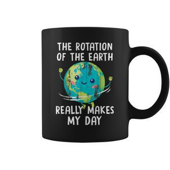 The Rotation Of The Earth Really Makes My Day Women Men Kids Coffee Mug | Mazezy