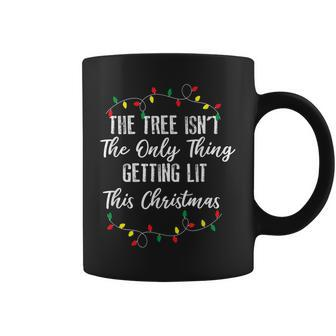 The Tree Isnt The Only Thing Getting Lit This Christmas Xmas Coffee Mug - Seseable