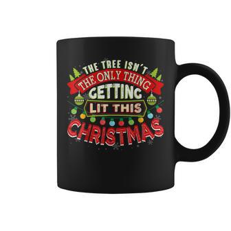 The Tree Isnt The Only Thing Getting Lit This Year Coffee Mug - Seseable