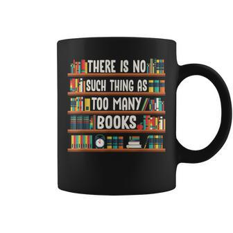 There Is No Such Thing As Too Many Books Funny Book Worm Coffee Mug - Seseable