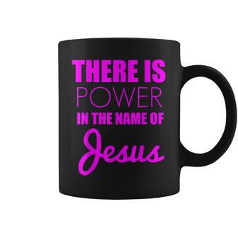 There Is Power In The Name Of Jesus Christian Faith Quote Coffee Mug