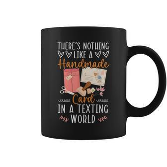 Theres Nothing Like A Handmade Card In A Texting World Coffee Mug | Mazezy