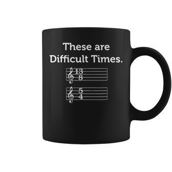These Are Difficult Times Funny Music Ts Coffee Mug - Seseable