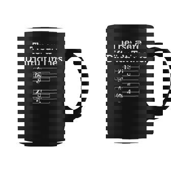These Are Difficult Times Funny Music Ts Coffee Mug - Seseable