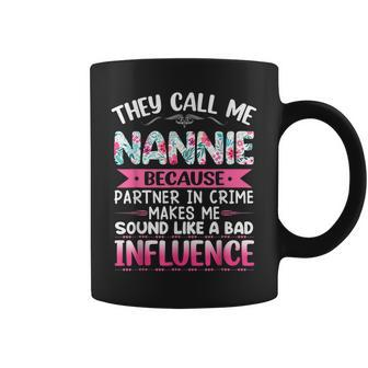 They Call Me Nannie Because Partner In Crime Funny Mothers Coffee Mug - Seseable