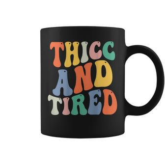 Thicc And Tired Funny Saying Groovy Women Thicc & Tired Coffee Mug | Mazezy