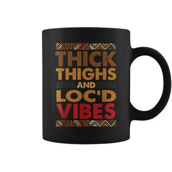 Thick Thighs Locd Vibes Melanated Melanin Black History Coffee Mug | Mazezy