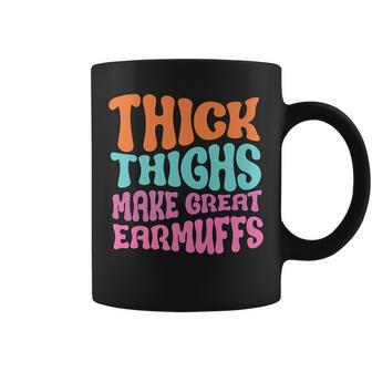 Thick Thighs Make Great Earmuffs Funny Coffee Mug | Mazezy