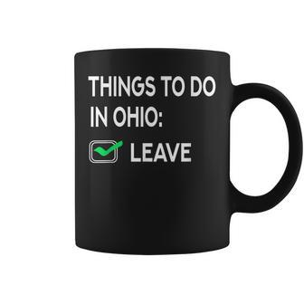 Things To Do In Ohio Leave Ohio Funny Joke Memes Coffee Mug - Seseable
