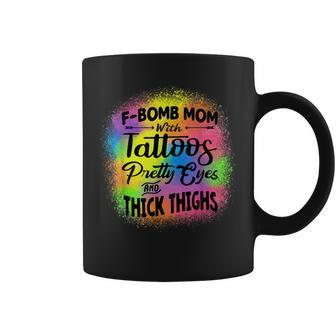Tie Dye F Bomb Mom With Tattoos Pretty Eyes And Thick Thighs Coffee Mug | Mazezy