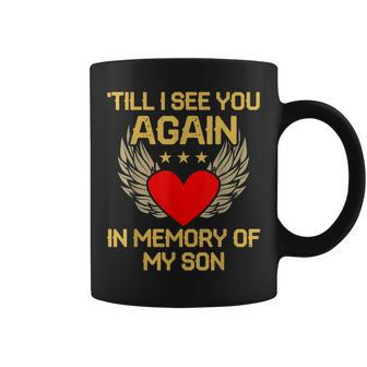 Till I See You Again In Memory Of My Son Mom Father Coffee Mug | Mazezy