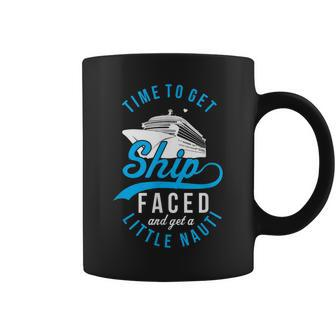 Time To Get Ship Faced And Get A Little Nauti Funny Cruise Coffee Mug | Mazezy
