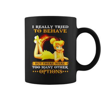 Tinker Bell I Really Tried To Behave But There Were Options Coffee Mug | Mazezy