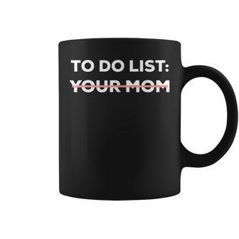 To Do List Your Mom Sarcasm Sarcastic Saying Men Women Coffee Mug | Mazezy AU