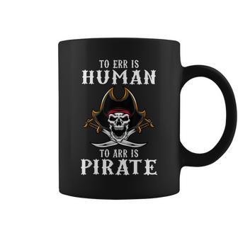 To Err Is Human To Arr Is Pirate With Skull And Cross Swords Coffee Mug - Seseable