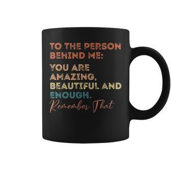 To The Person Behind Me You Are Amazing You Matter Vintage Coffee Mug | Mazezy