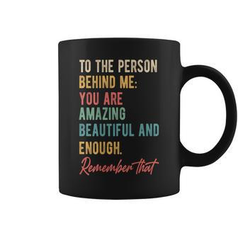 To The Person Behind Me You Matter Self Love Mental Health Coffee Mug | Mazezy CA