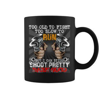 Too Old To Fight Too Slow To Run But I Can Still Shoot Coffee Mug - Seseable