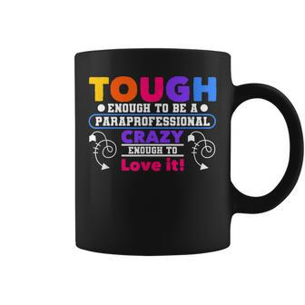Tough To Be Enough A Paraprofessional Crazy To Love It Coffee Mug - Seseable