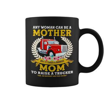 Trucker Any Woman Can Be A Mother But It Takes A Badass Mom Coffee Mug | Mazezy DE