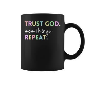 Trust God Mom Things Repeat Inspirational Christian Quote Coffee Mug | Mazezy