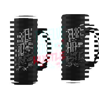 Twelve Hour Hustle Funny Er Rn Ld Icu Nurse Nursing Gift Coffee Mug - Thegiftio